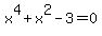 x%5E4%2Bx%5E2-3=0