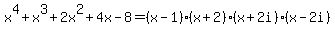 x%5E4%2Bx%5E3%2B2x%5E2%2B4x-8=%28x-1%29%28x%2B2%29%28x%2B2i%29%28x-2i%29
