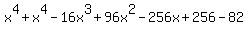 x%5E4%2Bx%5E4+-+16+x%5E3+%2B+96+x%5E2+-+256+x+%2B+256-82
