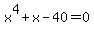 x%5E4%2Bx-40=0
