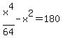 x%5E4%2F64-x%5E2=180