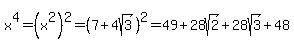 x%5E4=%28x%5E2%29%5E2=%287%2B4sqrt%283%29%29%5E2=49%2B28sqrt%282%29%2B28sqrt%283%29%2B48