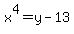 x%5E4=y-13+