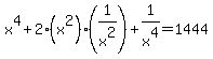 x%5E4+%2B+2%2A%28x%5E2%29%2A%281%2Fx%5E2%29+%2B+1%2Fx%5E4+=+1444
