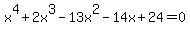 x%5E4+%2B+2x%5E3+-+13x%5E2+-+14x+%2B+24+=+0