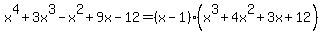 x%5E4+%2B+3x%5E3+-x%5E2+%2B9x+-12+=+%28x-1%29%28x%5E3+%2B+4x%5E2+%2B+3x+%2B+12%29