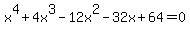 x%5E4+%2B+4x%5E3+-+12x%5E2+-+32x+%2B+64=0
