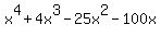 x%5E4+%2B+4x%5E3+-+25x%5E2+-+100x
