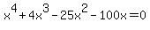 x%5E4+%2B+4x%5E3+-25x%5E2+-100x+=+0