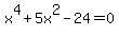 x%5E4+%2B+5x%5E2+-+24+=+0