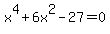 x%5E4+%2B+6x%5E2+-+27+=+0