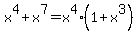 x%5E4+%2B+x%5E7+=+x%5E4%281+%2B+x%5E3%29