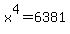 x%5E4+=+6381