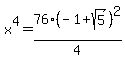 x%5E4+=+76%2F4%2A%28-1%2Bsqrt%285%29%29%5E2