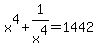 x%5E4++%2B+1%2Fx%5E4+=+1442