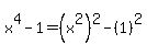x%5E4+-+1+=+%28x%5E2%29%5E2+-+%281%29%5E2