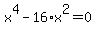 x%5E4+-+16%2Ax%5E2+=0