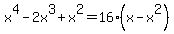 x%5E4+-+2+x%5E3+%2B+x%5E2=16+%28x+-+x%5E2%29