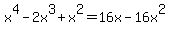 x%5E4+-+2+x%5E3+%2B+x%5E2=16+x+-+16x%5E2