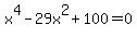 x%5E4+-+29x%5E2+%2B+100+=+0