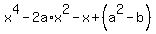 x%5E4+-+2a%2Ax%5E2+-+x+%2B+%28a%5E2-b%29