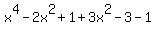 x%5E4+-+2x%5E2+%2B+1+%2B+3x%5E2+-+3+-1