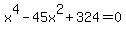 x%5E4+-+45x%5E2+%2B+324+=+0