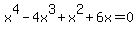 x%5E4+-+4x%5E3%2Bx%5E2%2B6x+=+0