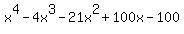 x%5E4+-+4x%5E3+-+21x%5E2+%2B+100x+-+100