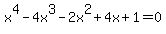 x%5E4+-+4x%5E3+-+2x%5E2+%2B+4x+%2B+1+=+0