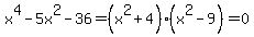 x%5E4+-+5x%5E2+-+36+=+%28x%5E2%2B4%29%28x%5E2-9%29=0