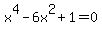 x%5E4+-+6x%5E2+%2B+1+=+0