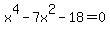 x%5E4+-+7x%5E2+-+18+=+0+