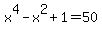 x%5E4+-+x%5E2+%2B+1+=+50