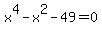 x%5E4+-+x%5E2+-+49+=+0