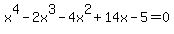 x%5E4+-2x%5E3+-4x%5E2%2B14x-5+=0