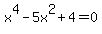 x%5E4+-5x%5E2%2B4+=+0