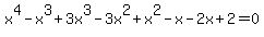 x%5E4+-x%5E3%2B3x%5E3-+3x%5E2%2Bx%5E2-x-+2x%2B2=0