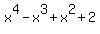 x%5E4+-x%5E3+%2Bx%5E2+%2B2