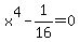x%5E4-1%2F16=0