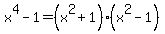 x%5E4-1=%28x%5E2%2B1%29%28x%5E2-1%29