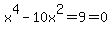 x%5E4-10x%5E2=9=0