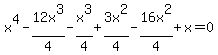 x%5E4-12x%5E3%2F4+-x%5E3%2F4%2B3x%5E2%2F4-16x%5E2%2F4%2Bx=0