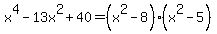 x%5E4-13x%5E2%2B40=%28x%5E2-8%29%28x%5E2-5%29