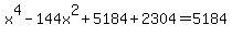 x%5E4-144x%5E2%2B5184%2B2304=5184