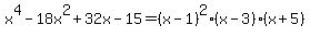 x%5E4-18x%5E2%2B32x-15=%28x-1%29%5E2%28x-3%29%28x%2B5%29