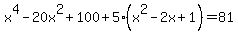 x%5E4-20x%5E2%2B100%2B5%28x%5E2-2x%2B1%29=81