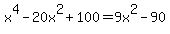x%5E4-20x%5E2%2B100=9x%5E2-90