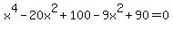 x%5E4-20x%5E2%2B100-9x%5E2%2B90=0