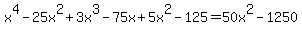 x%5E4-25x%5E2%2B3x%5E3-75x%2B5x%5E2-125=50x%5E2-1250